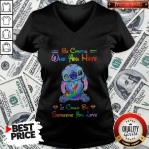 LGBT Ohana Hug Heart Be Careful Who You Hate It Could Be Someone You Love V-neck