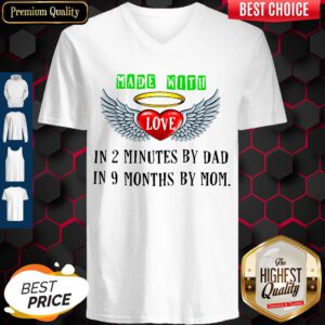 Made With Love In 2 Minutes By Dad In 9 Months By Mom V-neck