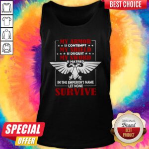 My Armor Is Contempt My Shield Is Disgust My Sword Is Hatred In The Emperor's Name Let None Survive Tank Top