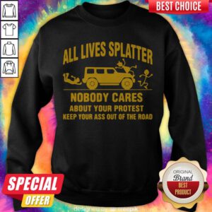 Nice All Llives Splatter Nobody Cares Sweatshirt