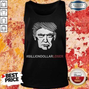 Nice Billion Dollar Loser Trump Tank Top