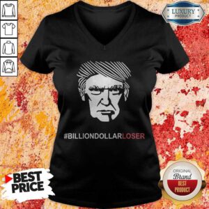 Nice Billion Dollar Loser Trump V-neck