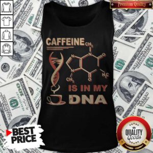Nice Caffeine Is In My DNA Tank Top