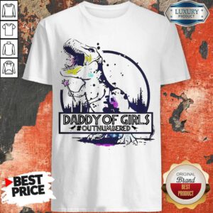Nice Daddy Of Girls Outnumbered Shirt