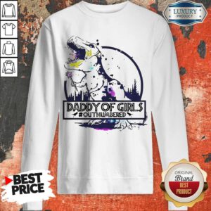 Nice Daddy Of Girls Outnumbered Sweatshirt