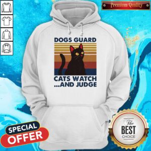 Nice Dogs Guard Cats Watch And Judge Vintage Hoodie