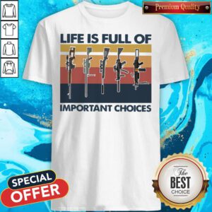 Nice Guns Life Is Full Of Important Choices Vintage Shirt
