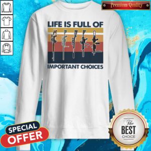 Nice Guns Life Is Full Of Important Choices Vintage Sweatshirt