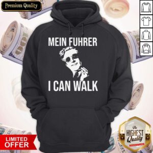 Nice Mein Fuhrer I Can Walk Hoodie