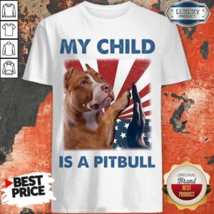 Nice My Child Is A Pitbull Independence Day Shirt