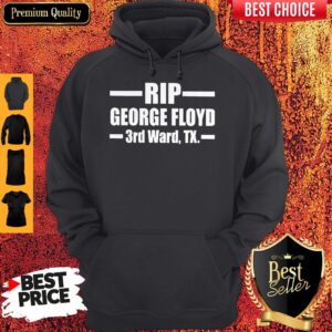 Nice Rip George Floyd 3rd Ward Tx Hoodie