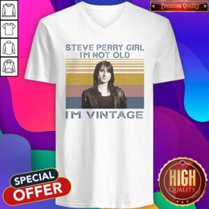 Nice Steve Perry Girl I’m Not Old I’m Vintage V-neck
