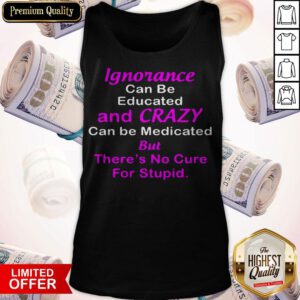Nice There's No Cure For Stupid Tank Top