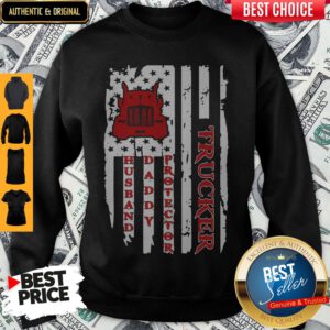 Nice Trucker Husband Daddy Protector American Flag Sweatshirt