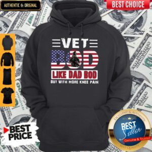 Nice Vet Bod Like Dad Bod But With More Knee Pain American Flag Hoodie