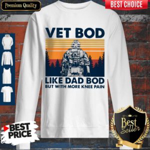 Nice Vet Bod Like Dad Bod But With More Knee Pain Vintage Sweatshirt