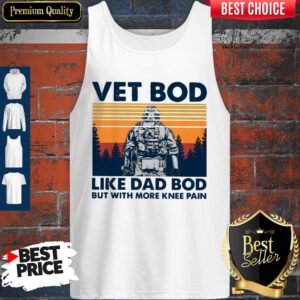 Nice Vet Bod Like Dad Bod But With More Knee Pain Vintage Tank Top