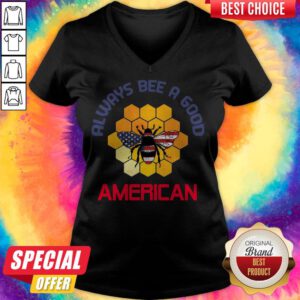 Official Always Bee A Good American Flag Independence Day V-neck