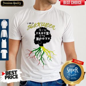 Official I Am A Black Queen And I'm Proud Of My Roots Shirt