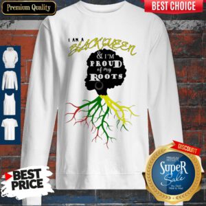 Official I Am A Black Queen And I'm Proud Of My Roots Sweatshirt