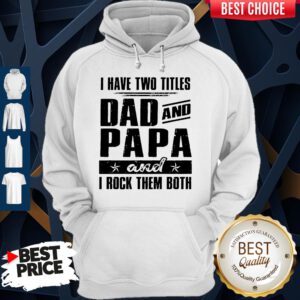 Official I Have Two Titles Dad And Papa And I Rock Them Both Vintage Hoodie