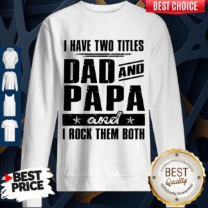 Official I Have Two Titles Dad And Papa And I Rock Them Both Vintage Sweatshirt