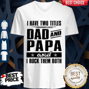 Official I Have Two Titles Dad And Papa And I Rock Them Both Vintage V-neck