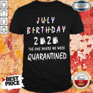 Official July Birthday 2020 The One Where We Were Quarantined Shirt
