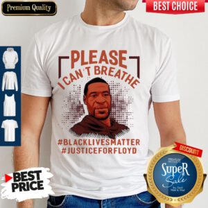 Please I Can’t Breathe Black Lives Matter Justice For Floyd Shirt