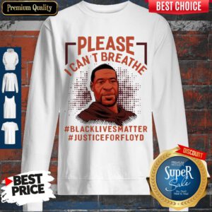 Please I Can’t Breathe Black Lives Matter Justice For Floyd Sweatshirt
