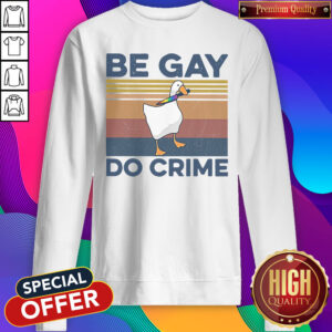 Premium Duck Be Gay Do Crime Vintage Sweatshirt