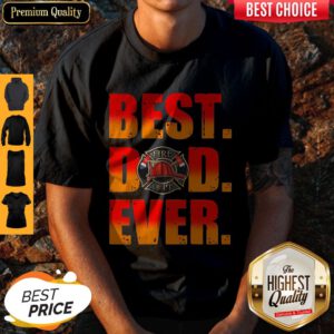 Premium Fire Dept Best Dad Ever Shirt