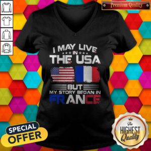 Premium I May Live The Usa But My Story Began In France V-neck