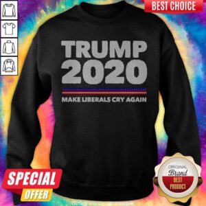 Premium Trump 2020 Make Liberals Cry Again Sweatshirt