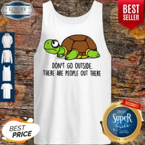 Premium Turtle Don’t Go Outside There Are People Out There Tank Top