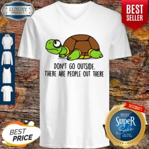 Premium Turtle Don’t Go Outside There Are People Out There V-neck