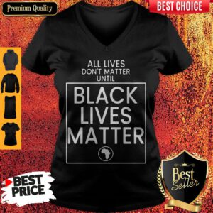 Pretty All Lives Don't Matter Until Black Lives Matter V-neck