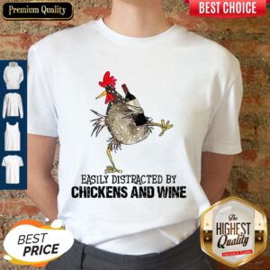 Pretty Chickens Easily Distracted By Chicken And Wine Shirt