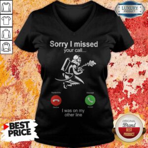 Pretty Fire Fight Sorry I Missed Your Call I Was On My Other Line V-neck
