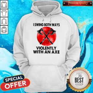 Pretty I Swing Both Ways Violently With An Axe Moon Hoodie