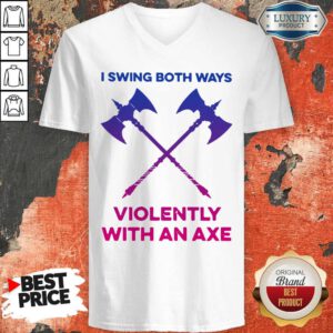 Pretty I Swing Both Ways Violently With An Axe V-neck