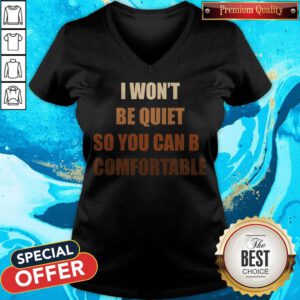 Pretty I Won’t Be Quiet So You Can Be Comfortable V-neck