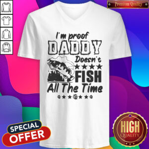 Pretty I’m Proof Daddy Doesn’t Fish All The Time V-neck