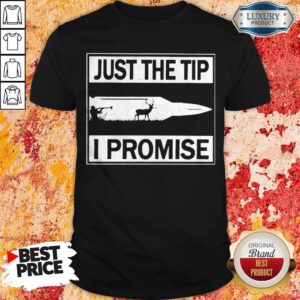 Pretty Just The Tip I Promise Shirt