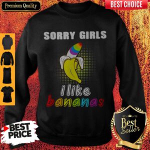 Pretty LGBT Sorry Girls I Like Bananas Sweatshirt