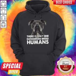 Pretty Pitbull There Is Only One Dangerous Breed Humans Hoodie