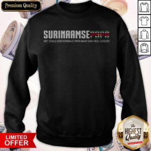 Pretty Surinaamse Papa Net Zoals Een Normale Papa Maar Dan Veel Cooler Sweatshirt