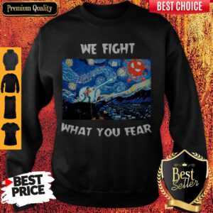 Pretty We Fight What You Fear Coronavirus Sweatshirt