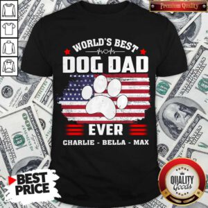 Pretty World’s Best Dog Dad Ever Charlie Bella Max American Flag Shirt