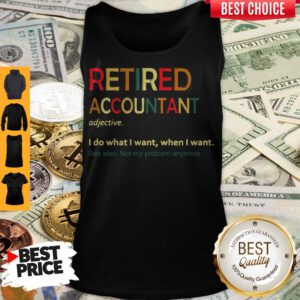Retired Accountant Adjective I Do What I Want When I Want Tank Top